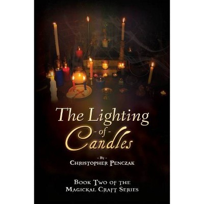 The Lighting of Candles - (Magickal Craft) by  Christopher J Penczak (Paperback)