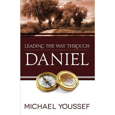 Leading the Way Through Daniel - (Leading the Way Through the Bible) by  Michael Youssef (Paperback)