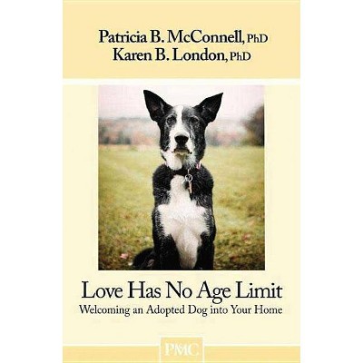 Love Has No Age Limit - by  Patricia B McConnell & Karen B London (Paperback)