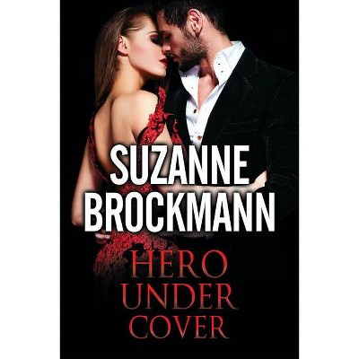 Hero Under Cover - by  Suzanne Brockmann (Hardcover)