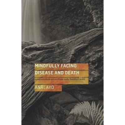 Mindfully Facing Disease and Death - by  Bhikkhu Analayo (Paperback)