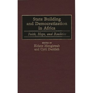 State Building and Democratization in Africa - by  Kidane Mengisteab & Cyril Daddieh (Hardcover) - 1 of 1