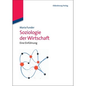 Soziologie der Wirtschaft - by  Maria Funder (Paperback) - 1 of 1