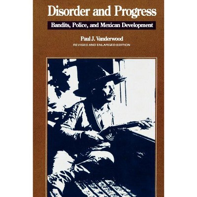 Disorder and Progress - (Latin American Silhouettes) by  Paul J Vanderwood (Paperback)