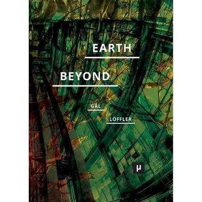 Earth and Beyond in Tumultuous Times - by  Réka Patrícia Gál & Petra Löffler (Paperback)