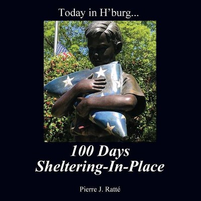 Today in H'burg... 100 Days Sheltering-In-Place - by  Pierre J Ratté (Paperback)