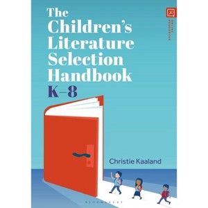 The Children's Literature Selection Handbook, K-8 - by  Christie Kaaland (Hardcover) - 1 of 1