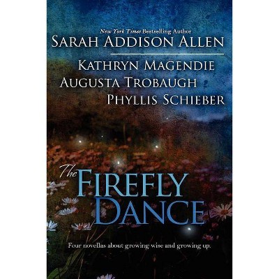 The Firefly Dance - by  Sarah Addison Allen & Kathryn Magendie & Phyllis Schieber (Paperback)