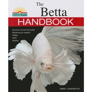The Betta Handbook - (B.E.S. Pet Handbooks) by  Robert J Goldstein (Paperback) - 1 of 1