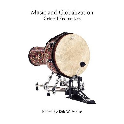 Music and Globalization - (Tracking Globalization) by  Bob W White (Paperback)