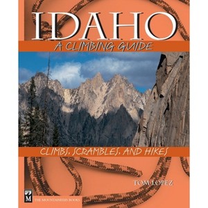 Idaho - (Climbing Guides) 2nd Edition by  Tom Lopez (Paperback) - 1 of 1