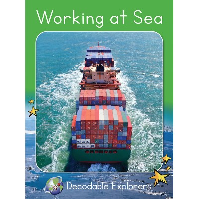 Working at Sea - (Red Rocket (Tm) Readers Decodable Explorers) by  Pam Holden (Paperback)