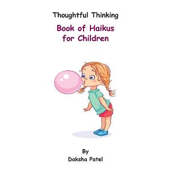 Thoughtful Thinking - Book of Haikus for Children - by  Daksha Patel (Paperback)