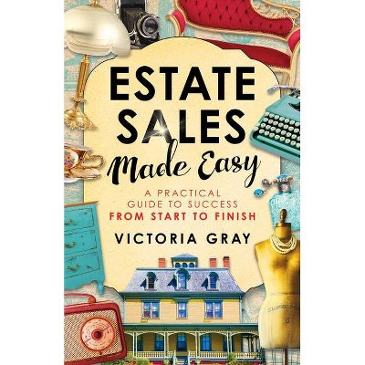 Estate Sales Made Easy - by  Victoria Gray (Paperback)