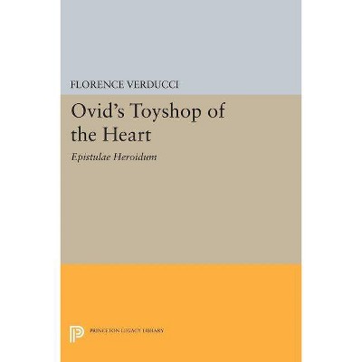 Ovid's Toyshop of the Heart - (Princeton Legacy Library) by  Florence Verducci (Paperback)