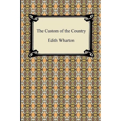 The Custom of the Country - by  Edith Wharton (Paperback)