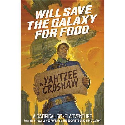 Will Save the Galaxy for Food - by  Yahtzee Croshaw (Paperback)