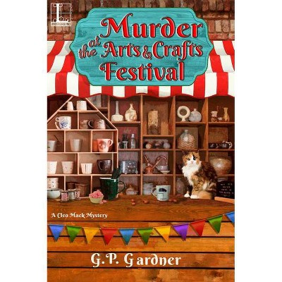 Murder at the Arts and Crafts Festival - (A Cleo Mack Mystery) by  G P Gardner (Paperback)