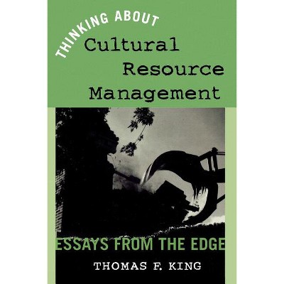 Thinking About Cultural Resource Management - (Heritage Resource Management) by  Thomas F King (Paperback)