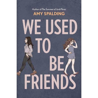 We Used to Be Friends - by  Amy Spalding (Hardcover)