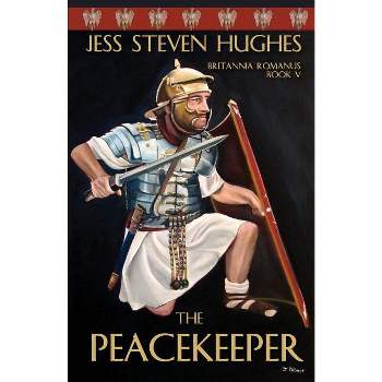 The Peacekeeper - (Britanna Romanus) by  Jess Steven Hughes (Paperback)