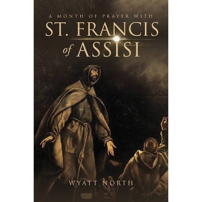 A Month of Prayer with St. Francis of Assisi - by  Wyatt North (Paperback)