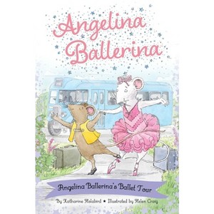 Angelina Ballerina's Ballet Tour - by Katharine Holabird - 1 of 1