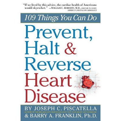 Prevent, Halt & Reverse Heart Disease - by  Barry Franklin & Joseph C Piscatella (Paperback)