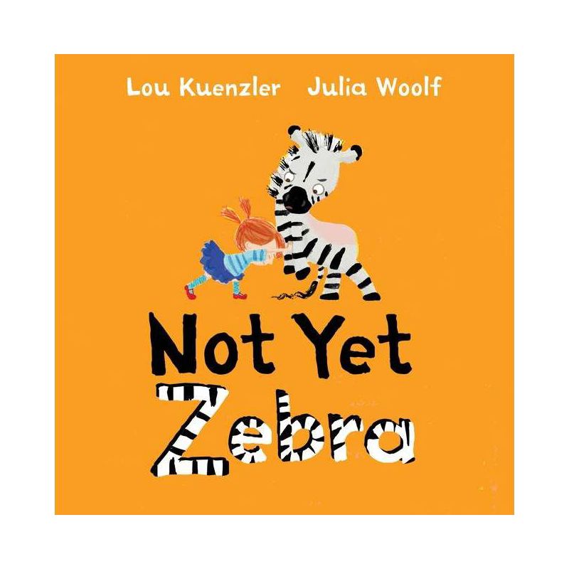 Not Yet Zebra - by  Lou Kuenzler (Hardcover), 1 of 2