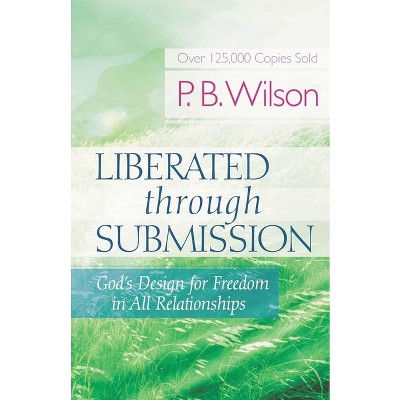 Liberated Through Submission - By P B Wilson (paperback) : Target