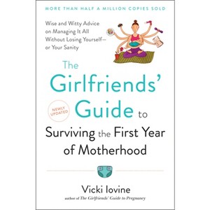 The Girlfriends' Guide to Surviving the First Year of Motherhood - (Girlfriends' Guides) by  Vicki Iovine (Paperback) - 1 of 1