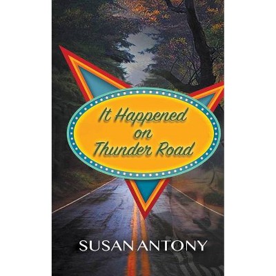 It Happened on Thunder Road - by  Susan Antony (Paperback)