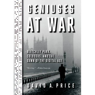 Geniuses at War - by  David a Price (Hardcover)