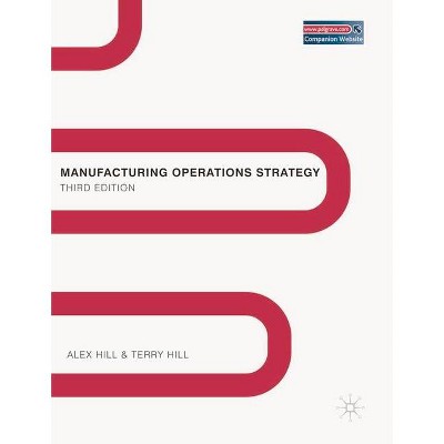 Manufacturing Operations Strategy - 3rd Edition by  Alex Hill (Paperback)