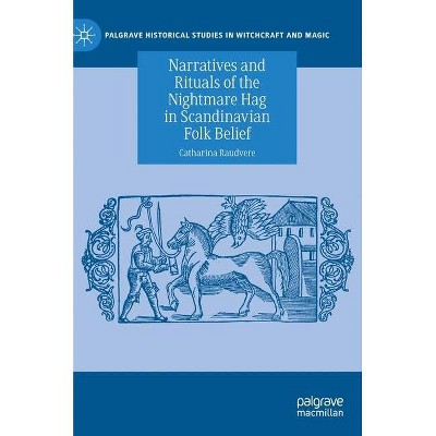 Narratives and Rituals of the Nightmare Hag in Scandinavian Folk Belief - (Palgrave Historical Studies in Witchcraft and Magic) (Hardcover)