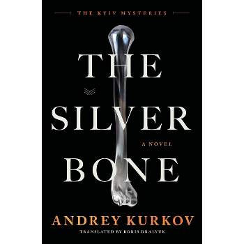 The Silver Bone - (Kyiv Mysteries) by  Andrey Kurkov (Hardcover)