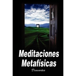 Meditaciones Metafisicas / Metaphysical Meditations - by  Rene Descartes (Paperback) - 1 of 1