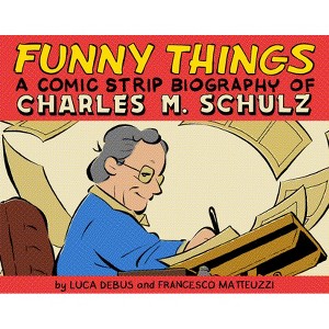 Funny Things: A Comic Strip Biography of Charles M. Schulz - by  Luca Debus & Francesco Matteuzzi (Hardcover) - 1 of 1