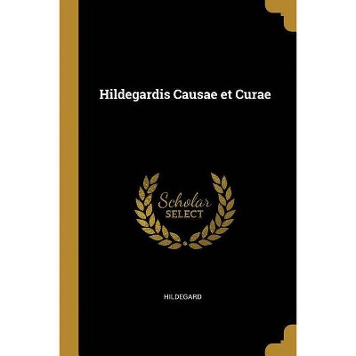 Hildegardis Causae Et Curae - (Paperback)