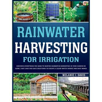 Rainwater Harvesting For Irrigation - by  Melanie Davis (Hardcover)