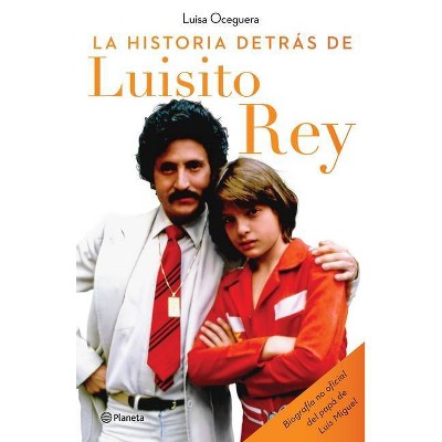 La Historia Detrás de Luisito Rey - by  Luisa Oceguera (Paperback)
