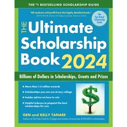 The Ultimate Scholarship Book 2024 - 16th Edition by  Gen Tanabe & Kelly Tanabe (Paperback)