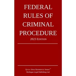 Federal Rules of Criminal Procedure; 2023 Edition - by  Michigan Legal Publishing Ltd (Paperback)