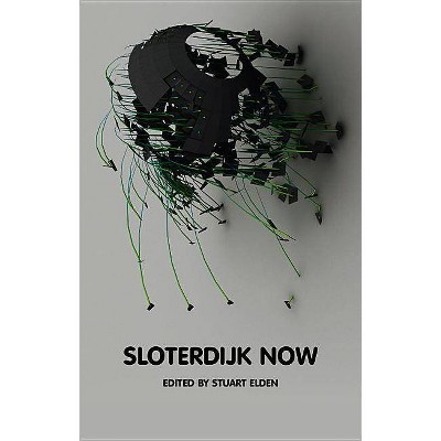 Sloterdijk Now - (Theory Now) by  Stuart Elden (Paperback)