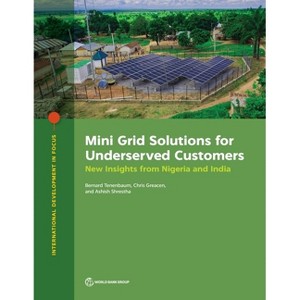 Mini Grid Solutions for Underserved Customers - (International Development in Focus) by  Bernard Tenenbaum & Chris Greacen & Ashish Shrestha - 1 of 1