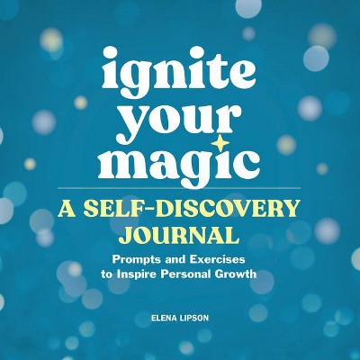 Ignite Your Magic: A Self-Discovery Journal - by  Elena Lipson (Paperback)