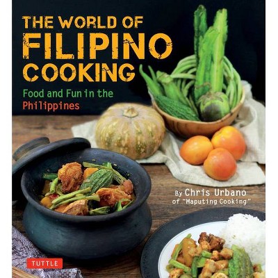 The World of Filipino Cooking - by  Chris Urbano (Paperback)