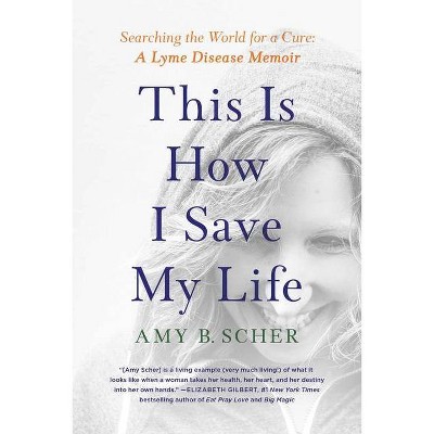 This Is How I Save My Life - by  Amy B Scher (Paperback)