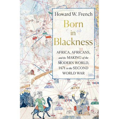 Born in Blackness - by  Howard W French (Hardcover)