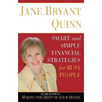 Smart and Simple Financial Strategies for Busy People - by  Jane Bryant Quinn (Paperback)